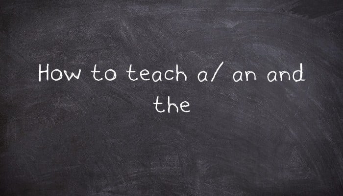How to teach a/ an and the