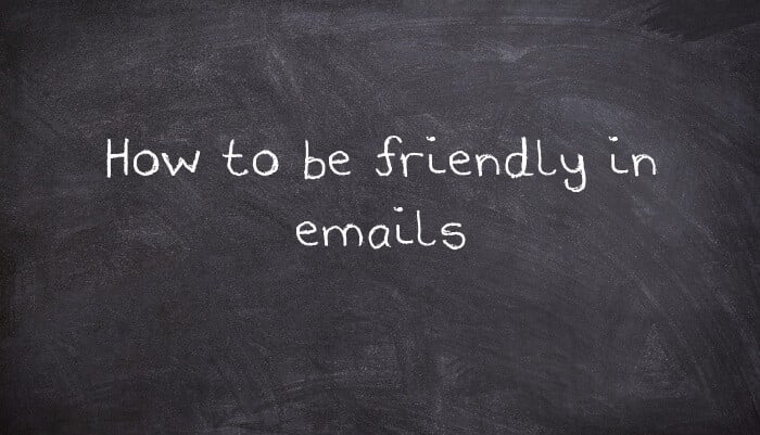 How to be friendly in emails