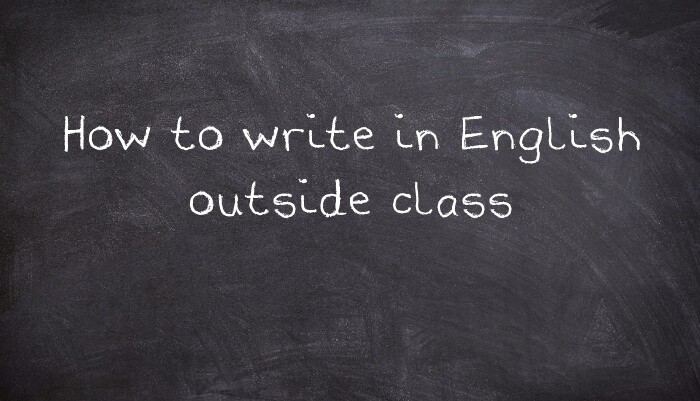 How to write in English outside class