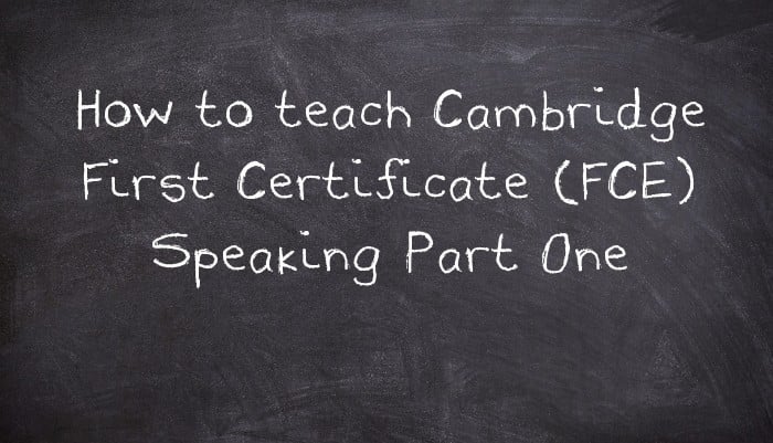 How to teach Cambridge First Certificate (FCE) Speaking Part One