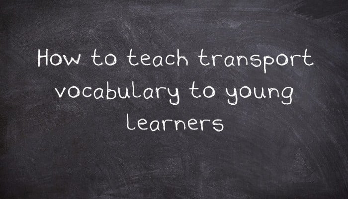How to teach transport vocabulary to young learners