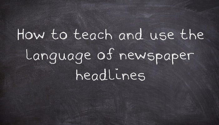 How to teach and use the language of newspaper headlines