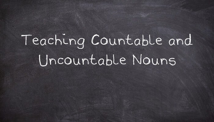 Teaching Countable and Uncountable Nouns