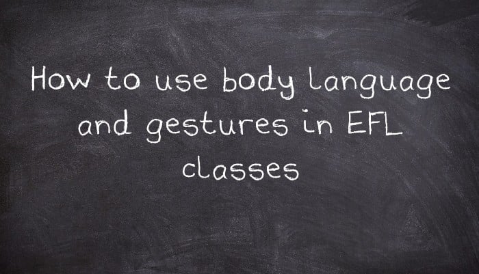How to use body language and gestures in EFL classes