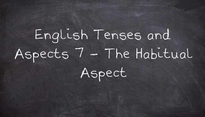 English Tenses and Aspects 7 - The Habitual Aspect