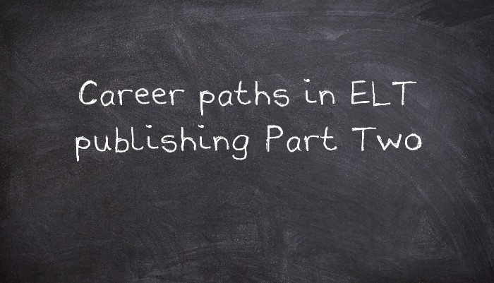 Career paths in ELT publishing Part Two